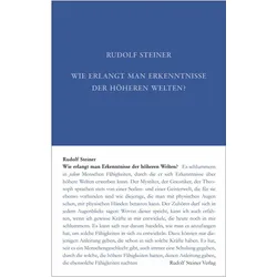 Wie erlangt man Erkenntnisse der höheren Welten?, Ratgeber von Rudolf Steiner