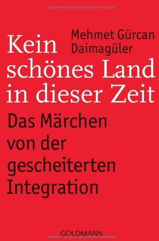 Daimagüler, Mehmet Gürcan - Kein schönes Land in dieser Zeit -: Das Märchen von der gescheiterten Integration - Preis vom 09.10.2026 07:28:09 h