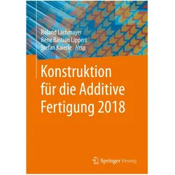Konstruktion für die Additive Fertigung 2018, Fachbücher von Stefan Kaierle, Rene Bastian Lippert, Roland Lachmayer