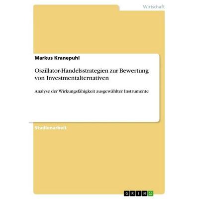 Oszillator-Handelsstrategien zur Bewertung von Investmentalternativen, Taschenbuch von Markus Kranepuhl, GRIN, 978-3-668-15080-5