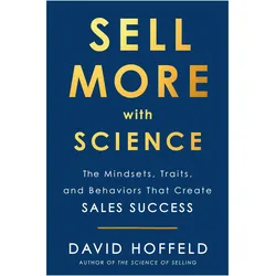 Sell More with Science: The Mindsets, Traits, and Behaviors That Create Sales Success, Ratgeber von David Hoffeld