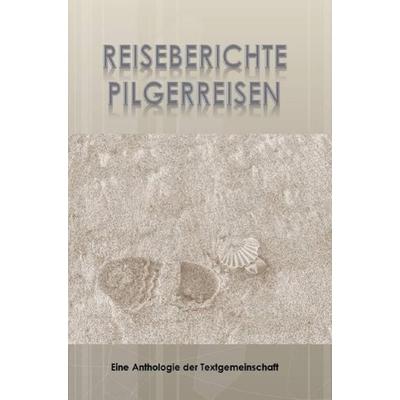 Reiseberichte Pilgerreisen, Taschenbuch von Anthologie Textgemeinschaft, Epubli, 978-3-7502-9694-7