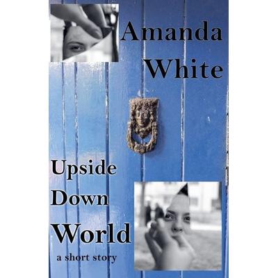 Upside Down World, Taschenbuch von Amanda White, Amanda White
