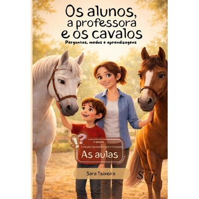 O aluno, a professora e os cavalos, Gebundene Ausgabe von Sara Teixeira, Bookmundo, 978-94-038-7064-9