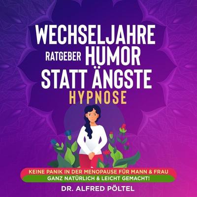 Wechseljahre Ratgeber: Humor statt Ängste - Hypnose - Alfred Pöltel, Audio, 9783986466510