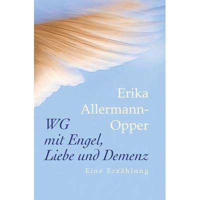 WG mit Engel, Liebe und Demenz, Taschenbuch von Erika Allermann-Opper, Tolino media, 978-3-7592-8337-5