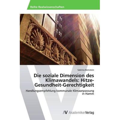 Die soziale Dimension des Klimawandels: Hitze-Gesundheit-Gerechtigkeit, Taschenbuch von Sabrina Bernstein, AV Akademikerverlag, 978-3-639-41239-0