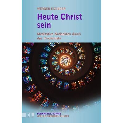 Heute Christ sein, Taschenbuch von Werner Eizinger, Pustet, F, 978-3-7917-3137-7