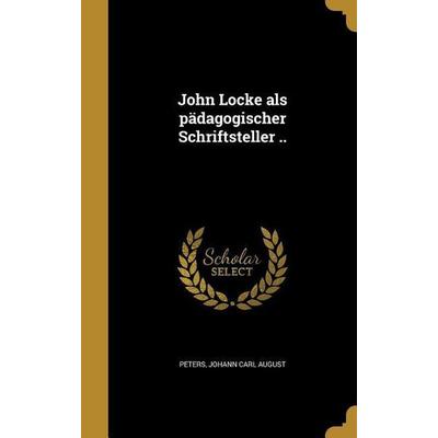 John Locke als pädagogischer Schriftsteller .., Gebundene Ausgabe von , Creative Media Partners, LLC, 978-1-373-04291-0