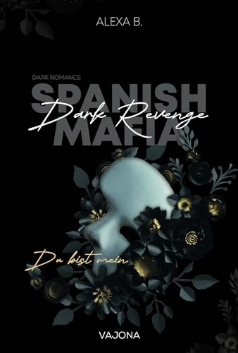 Alexa B. - Dark Revenge (Spanish Mafia 1): Du bist mein - Preis vom 13.10.2026 19:28:25 h