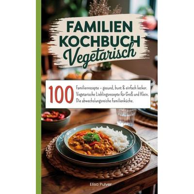 Familien Kochbuch Vegetarisch, Taschenbuch von Elisa Pulver, Bookmundo, 978-94-038-3093-3