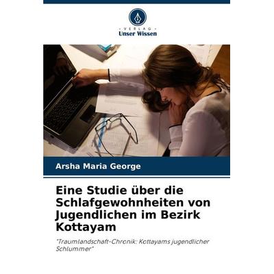 Eine Studie über die Schlafgewohnheiten von Jugendlichen im Bezirk Kottayam, Taschenbuch von Arsha Maria George, Verlag Unser Wissen,