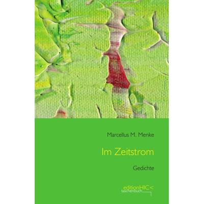Die Gedichte / Im Zeitstrom, Taschenbuch von Marcellus M. Menke, Epubli, 978-3-7598-2038-9