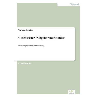 Geschwister frühgeborener Kinder, Taschenbuch von Torben Keuter, GRIN, 978-3-8386-6521-4