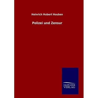 Polizei und Zensur, Gebundene Ausgabe von Heinrich Hubert Houben, BoD - Books on Demand, 978-3-8460-7078-9