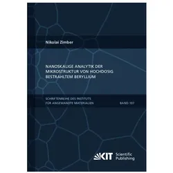 Nanoskalige Analytik der Mikrostruktur von hochdosig bestrahltem Beryllium, Fachbücher von Nikolai Zimber