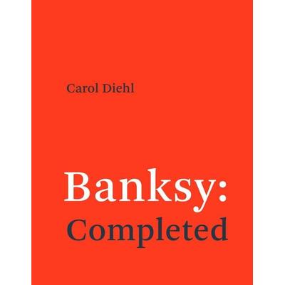 Banksy: Completed, Taschenbuch von Carol Diehl, The MIT Press, 978-0-262-55393-3