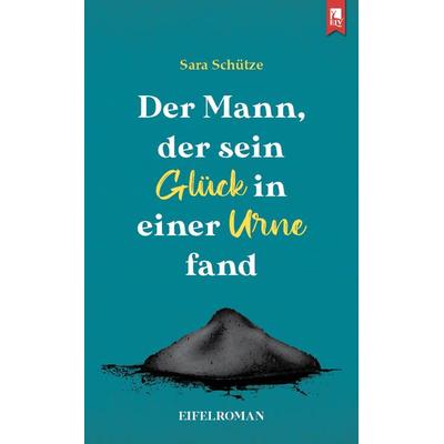 Der Mann, der sein Glück in einer Urne fand, Paperback von Sara Schütze, Eifeler Literaturverlag, 978-3-96123-079-2