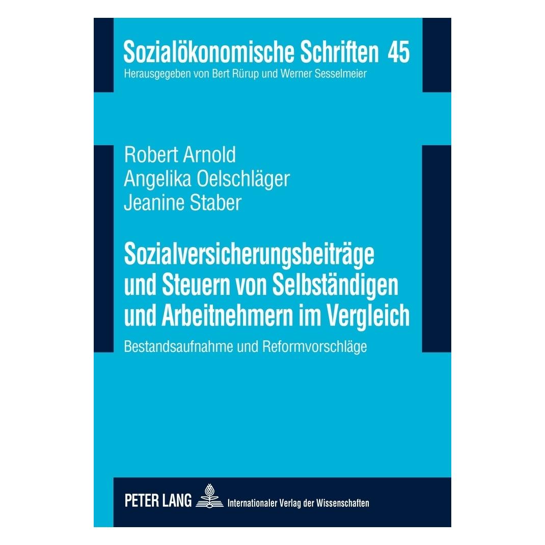 Peter Lang Sozialversicherungsbeiträge und Steuern von Selbständigen und Arbeitnehmern im Vergleich (Deutsch, Softcover, Angelika Oelschläger, Jeanine Staber, Robert Arnold) (7213391)