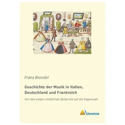 Geschichte der Musik in Italien, Deutschland und Frankreich, Fachbücher von Franz Brendel