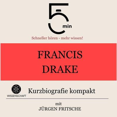 Francis Drake: Kurzbiografie kompakt - 5 Minuten,5 Minuten Biografien,Jürgen Fritsche, Audio, 9783754505595