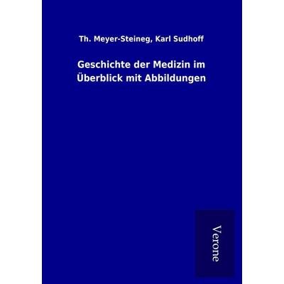 Geschichte der Medizin im Überblick mit Abbildungen, Taschenbuch von Th. Sudhoff Meyer-Steineg, BoD - Books on Demand