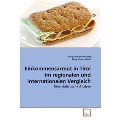 Fasching, M: Einkommensarmut in Tirol im regionalen und inte, Taschenbuch von Mag. Mario Fasching,Mag. Elmar Gläss, VDM, 978-3-639-27501-8