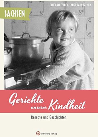 Ethel Scheffler - Sachsen - Gerichte unserer Kindheit: Rezepte und Geschichten - Preis vom 09.10.2026 07:28:09 h