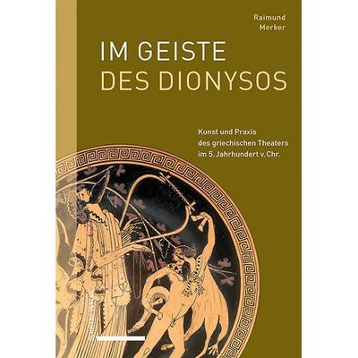 Im Geiste des Dionysos, Gebundene Ausgabe von Raimund Merker, Schwabe Verlag GmbH, 978-3-7574-0163-4