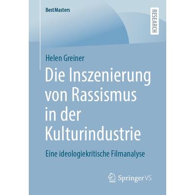Die Inszenierung von Rassismus in der Kulturindustrie, Taschenbuch von Helen Greiner, Springer Fachmedien Wiesbaden GmbH, 978-3-658-40645-5