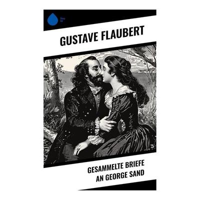 Gesammelte Briefe an George Sand, Taschenbuch von Gustave Flaubert, Sharp Ink, 978-80-283-4784-0