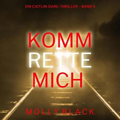 Komm rette mich (Ein Caitlin-Dare-Thriller – Band 5) - Molly Black, Audio, 9798261407782