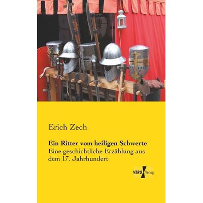 Ein Ritter vom heiligen Schwerte, Taschenbuch von Erich Zech, BoD - Books on Demand, 978-3-95610-632-3