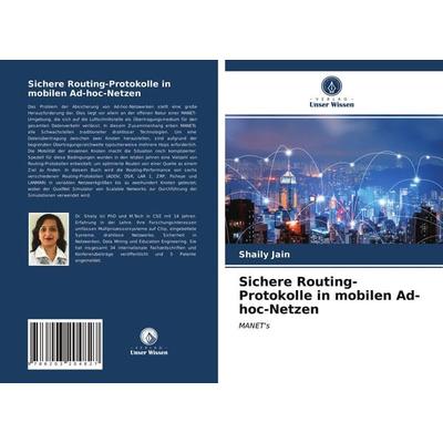 Sichere Routing-Protokolle in mobilen Ad-hoc-Netzen, Taschenbuch von Shaily Jain, Verlag Unser Wissen, 978-620-3-20482-7