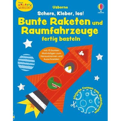 Kleine Kreativ-Werkstatt: Schere, Kleber, los! Bunte Raketen und Raumfahrzeuge fertig basteln, Taschenbuch von Jessica Greenwell, Usborne,