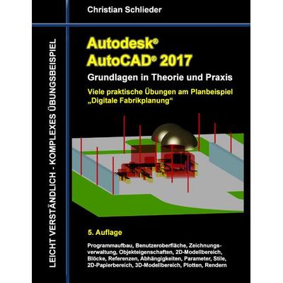 Autodesk AutoCAD 2017 - Grundlagen in Theorie und Praxis, Taschenbuch von Christian Schlieder, BoD – Books on Demand, 978-3-7412-6389-7
