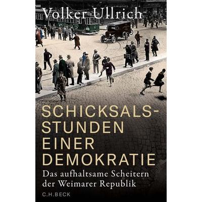Schicksalsstunden einer Demokratie, Gebundene Ausgabe von Volker Ullrich, C.H. Beck, 978-3-406-82165-3