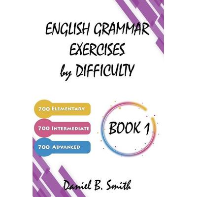 English Grammar Exercises by Difficulty, Taschenbuch von Daniel B. Smith, Daniel B. Smith