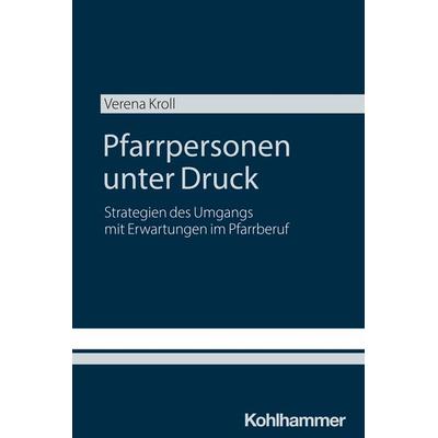 Pfarrpersonen unter Druck, Taschenbuch von Verena Kroll, Kohlhammer, 978-3-17-047154-2