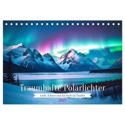 Traumhafte Polarlichter. Licht, Schnee und Eis hoch im Norden (Tischkalender 2027 DIN A5 quer), CALVENDO Monatskalender