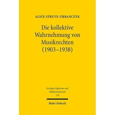 Die kollektive Wahrnehmung von Musikrechten (1903-1938), Taschenbuch von Alice Struve-Urbanczyk, Mohr Siebeck, 978-3-16-159572-1