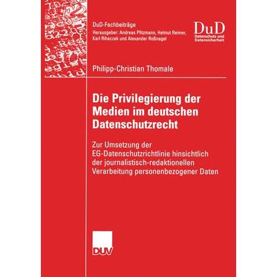 Die Privilegierung der Medien im deutschen Datenschutzrecht, Taschenbuch von Philipp-Christian Thomale, Deutscher Universitätsverlag,