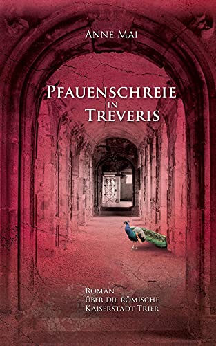 Anne Mai - Pfauenschreie in Treveris: Roman über die römische Kaiserstadt Trier - Preis vom 09.10.2026 07:28:09 h