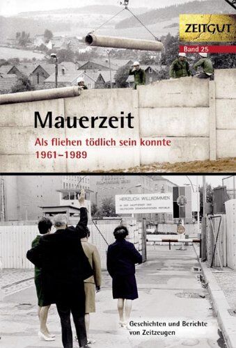 Jürgen Kleindienst - Mauerzeit. Als fliehen tödlich sein konnte. 1961-1989: Geschichten und Berichte und Zeitzeugen. 34 Erinnerungen aus Ost und West - Preis vom 30.09.2026 09:01:18 h