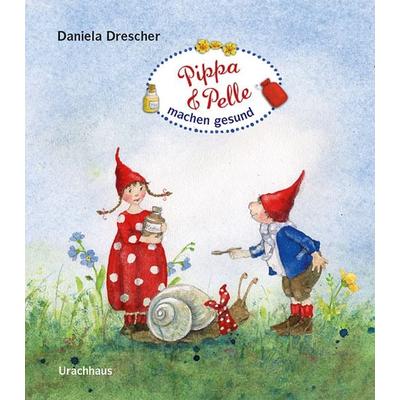 Pippa und Pelle machen gesund, Gebundene Ausgabe von Daniela Drescher, Urachhaus, 978-3-8251-5233-8