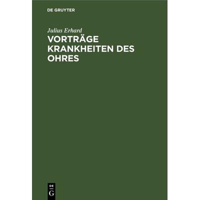 Vorträge Krankheiten des Ohres, Gebundene Ausgabe von Julius Erhard, De Gruyter, 978-3-11-236499-4
