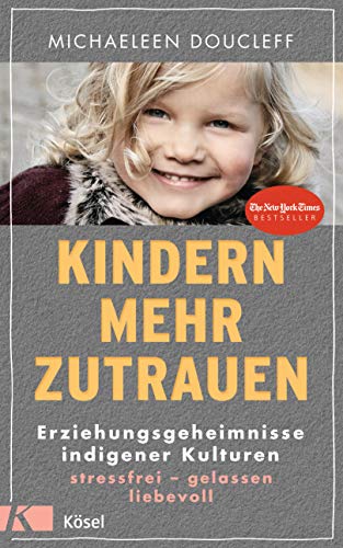 Michaeleen Doucleff - Kindern mehr zutrauen: Erziehungsgeheimnisse indigener Kulturen. Stressfrei – gelassen – liebevoll - Preis vom 30.09.2026 09:01:18 h