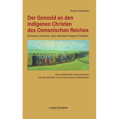 Der Genozid an den indigenen Christen des Osmanischen Reiches, Taschenbuch von Tessa Hofmann, V. Hase & Koehler, 978-3-7758-1430-0