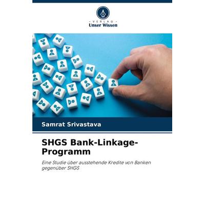 SHGS Bank-Linkage-Programm, Taschenbuch von Samrat Srivastava, Verlag Unser Wissen, 978-620-7-19649-4