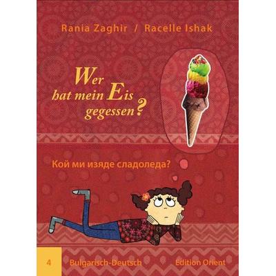 Wer hat mein Eis gegessen? (Bulgarisch-Deutsch), Geheftet von Rania Zaghir, Edition Orient, 978-3-945506-04-2